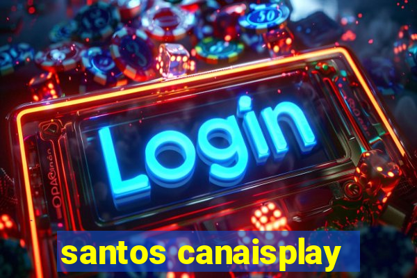 santos canaisplay